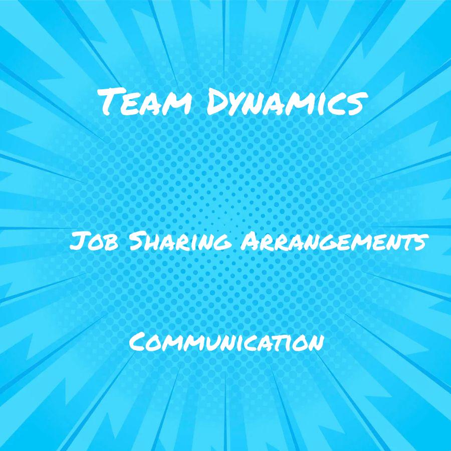 how do job sharing arrangements impact team dynamics and communication