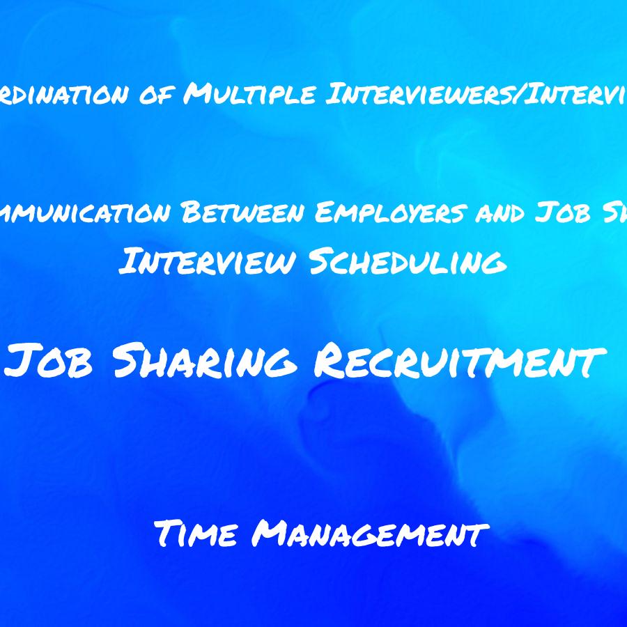 how do you manage the logistics of job sharing recruitment such as scheduling interviews