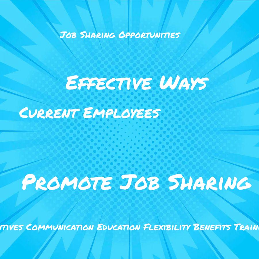 what are the most effective ways to promote job sharing opportunities to current employees